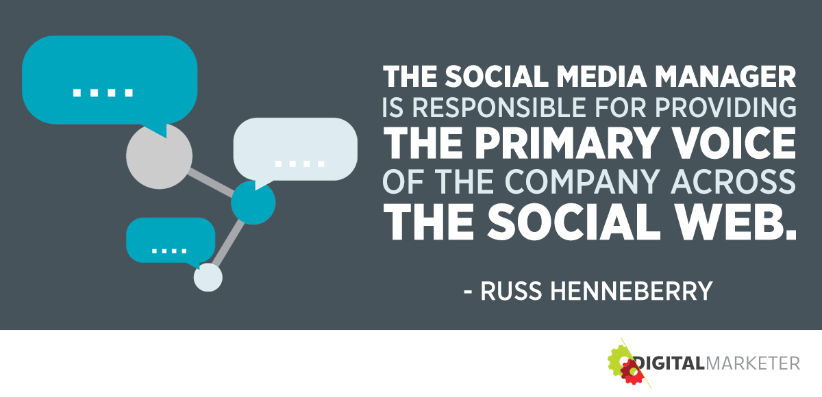 "The social media manager is responsible for providing the primary voice of the company across the social web." ~Russ Henneberry