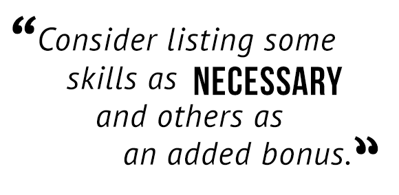 "Consider listing some skills as necessary and others as an added bonus."