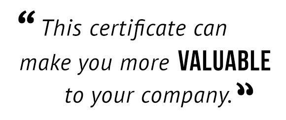 "This certificate can make you more valuable to your company."