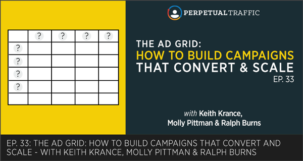 Episode 33: The Ad Grid: How to Build Campaigns that Convert and Scale