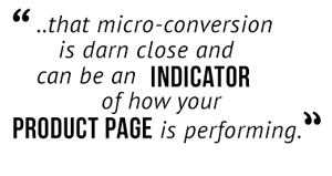 "...that micro-conversion is darn close and can be an indicator of how your product page is performing."