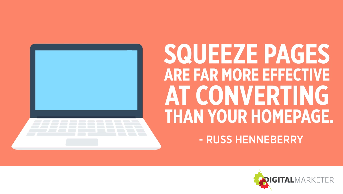 Squeeze pages are far more effective at converting than your homepage. ~Russ Henneberry