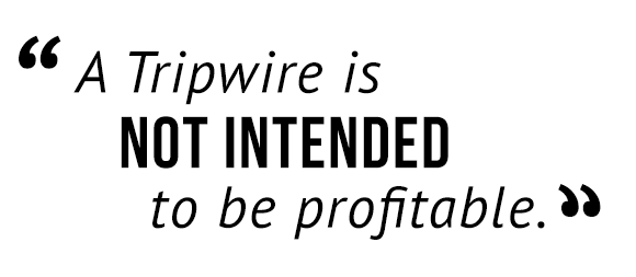 "A Tripwire is not intended to be profitable."