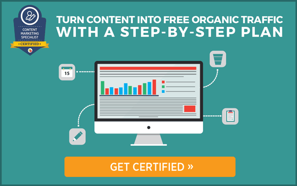 Get our step-by-step plan for turning content into free, organic traffic and get certified as a Content Marketing Specialist.