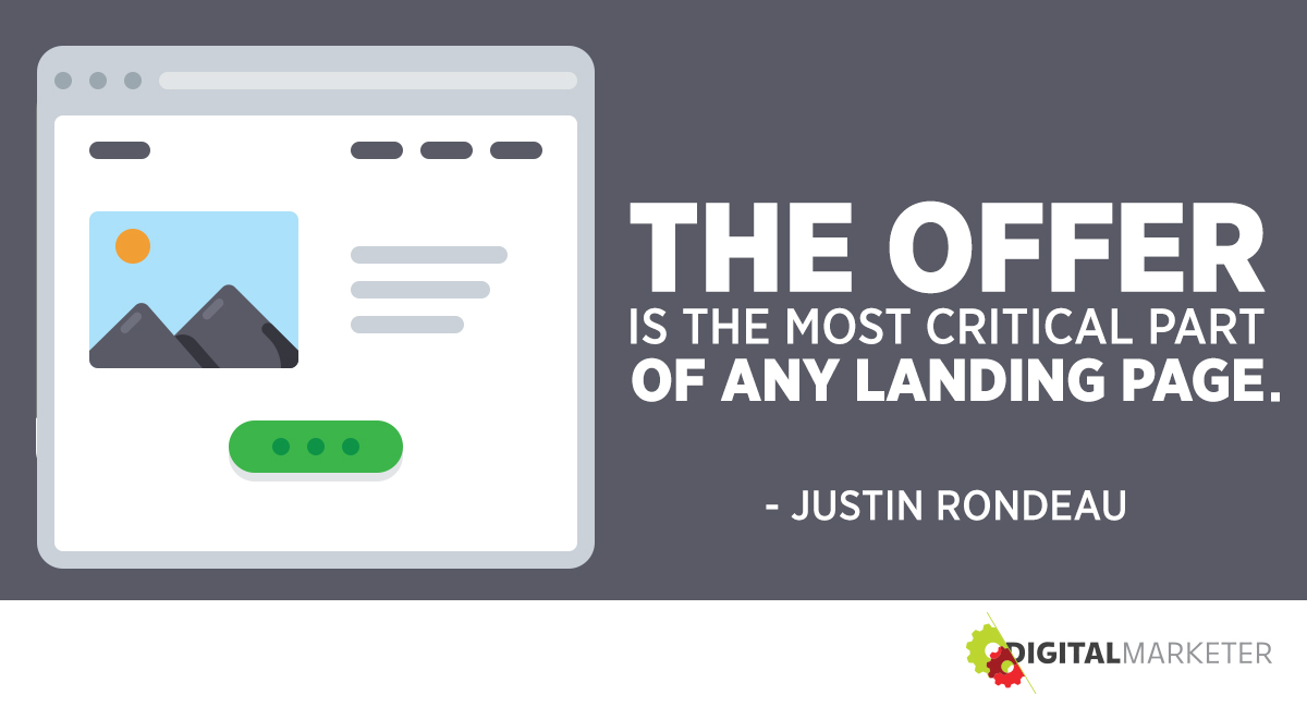 "The offer is the most critical part of any landing page." ~Justin Rondeau