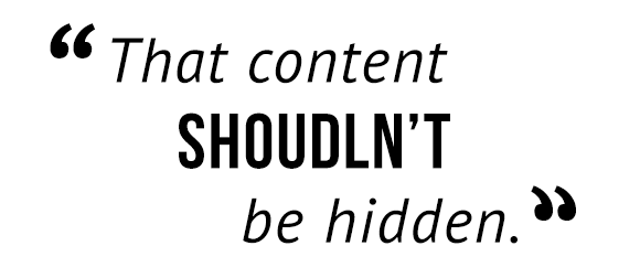 "That content shouldn't be hidden."