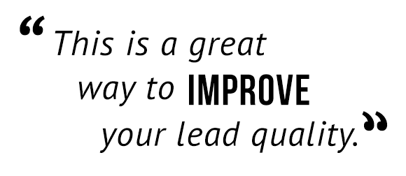 "This is a great way to improve your lead quality."
