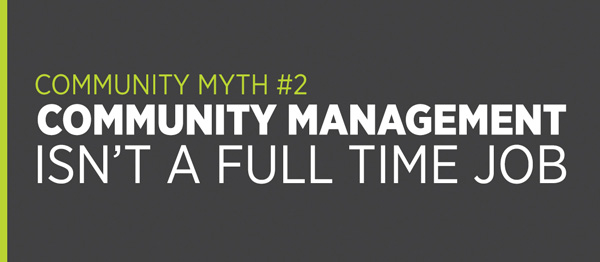 Community Myth #2: Community management isn't a full time job