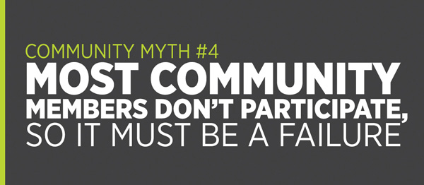 Community Myth #4: Most community members don't participate, so it must be a failure