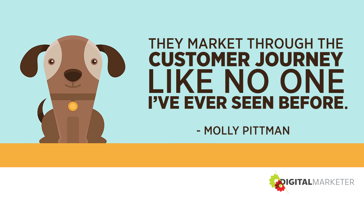 "They market through the Customer Journey like no once I've ever seen before." ~Molly Pittman