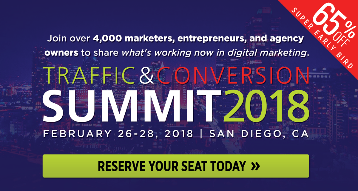 Reserve your seat today for Traffic & Conversion Summit 2018 and save 67% with Super Early Bird Pricing!