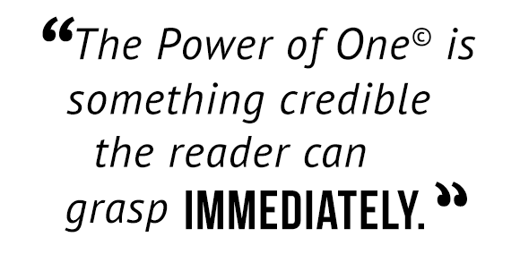"The Power of One© is something credible the reader can grasp immediately."
