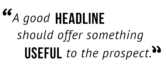 "A good headline should offer something useful to the prospect."