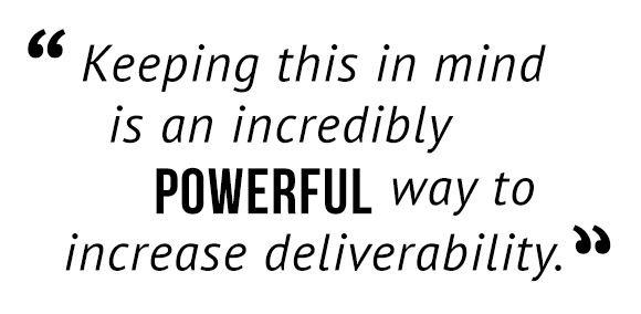 "Keeping this in mind is an incredibly powerful way to increase deliverability."
