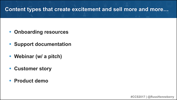 Content types that create excitement and sell more and more: onboarding resources, support documents, webinars, customer stories, product demos