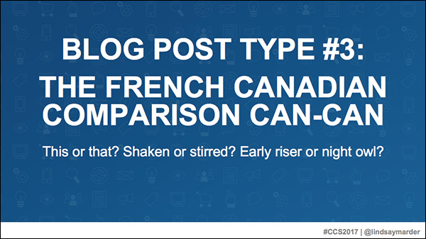 Blog Post Type #3: The French Canadian Comparison Can-Can — a slide from Lindsay Marder's presentation at Content & Commerce Summit 2017 