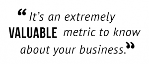 "It's an extremely valuable metric to know about your business."