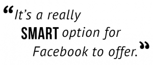 "It's a really smart option for Facebook to offer."