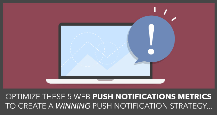 web push notification metrics to optimize