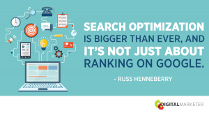 Search optimization is bigger than ever, and it's not just about ranking on Google. ~Russ Henneberry