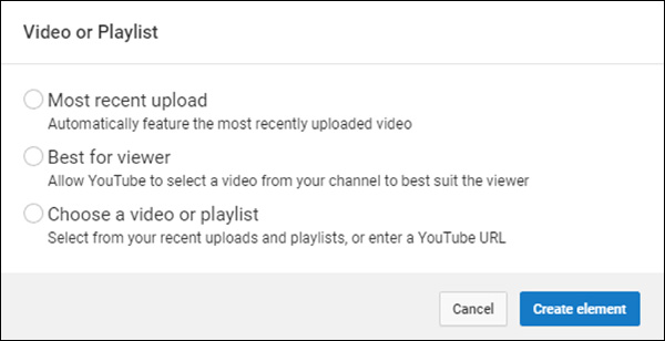 When you click “Video or Playlist,” YouTube gives you a few different options: Most Recent Upload, Best for Viewer, Choose a Video or Playlist