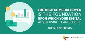 The digital media buyer is the foundation upon which your digital advertising team is built. ~Russ Henneberry