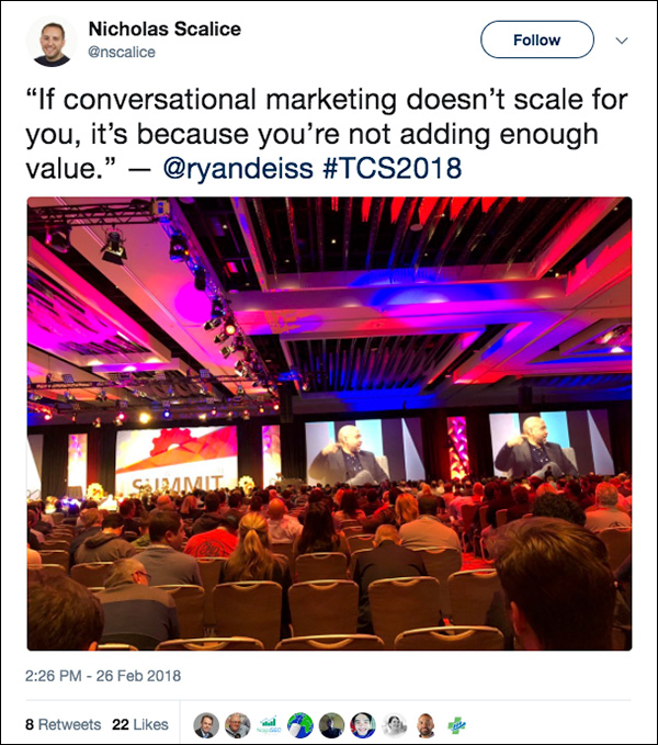 "If conversational marketing doesn't scale for you, it's because you're not adding enough value." Tweet from Traffic & Conversion Summit 2018 attendee.