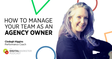Episode 71: How To Manage Your Team As An Agency Owner with Performance Coach Clodagh Higgins